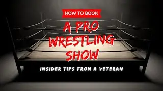 How to Book a Pro Wrestling Show: Insider Tips from a Veteran