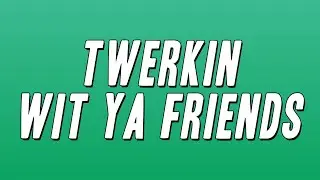 Zeddy Will & StaySolidRocky - Twerkin Wit Ya Friends (Lyrics)