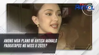Anong mga plano ni Ahtisa Manalo pagkatapos ng Miss U 2025? | TV Patrol