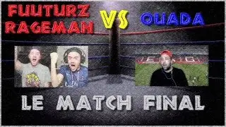 FuuTuRz & Rageman VS Ouada - Le Match Final