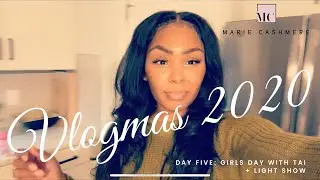 VLOGMAS DAY 5 | GIRLS DAY WITH TAI + LIGHT SHOW | MARIE CASHMERE