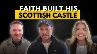 Faith Built His Scottish Castle | This Castle Story Will Redefine Success for You