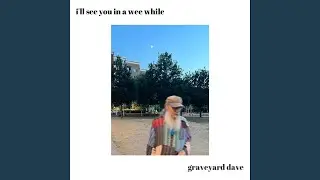 I‘ll See You In A Wee While