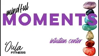 Mindful Moments with Oula Fitness | Intuition Center Part 1
