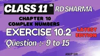 Exercise 10.2 Q9 to Q15 Class 11 RD Sharma || Chapter 10 Complex Numbers Class 11 RD Sharma by Anup