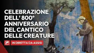 IN DIRETTA: 800° Anniversario del Cantico delle Creature – Una Celebrazione Storica da Assisi