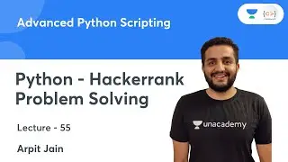 Python - Hackerrank Problem Solving | L 55 | Advanced Python Scripting | Arpit Jain