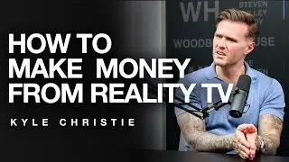 How To Make Money From Reality TV, WIth Kyle Christie