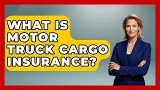 What Is Motor Truck Cargo Insurance? - Auto Coverage Explained