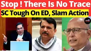 SC Tough on ED, Slam Action; Stop! There Is No Trace #lawchakra #supremecourtofindia #analysis
