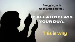 If Allah Delays your Dua,this is why 