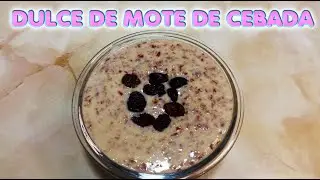 como preparar dulce de mote de cebada  (dulce delicioso y facil )