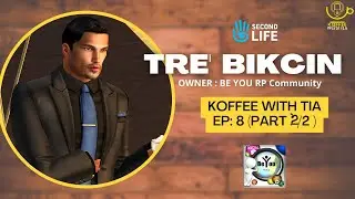 BEYOU World&trade;| Tr'e Bikcin| Role Play Community |Second Life&trade; EP:8 [PART 2/2| |Koffee with TIA☕