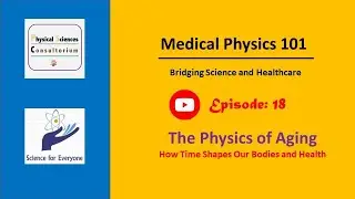 The Physics of Aging: How Time Shapes Our Bodies and Health | Medical Physics 101 | E18