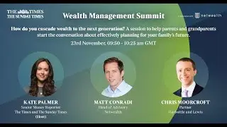The Times Wealth Management Summit - How do you cascade wealth to the next generation?