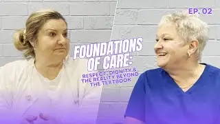 Episode 2: Foundations of Care: Respect, Dignity & the Reality Beyond the Textbook