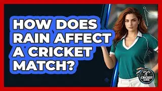 How Does Rain Affect a Cricket Match?