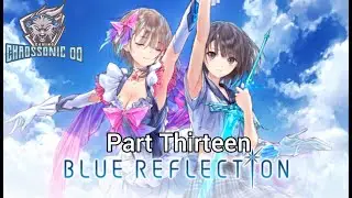 Blue Reflection Part Thirteen (No Commentary Playthrough)