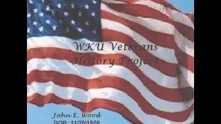 WKU Veterans History Project John E Wood, November 26, 2013