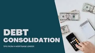 Debt Consolidation | Tips from a Mortgage Lender