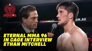 Eternal MMA 96: Ethan Mitchell: In Cage Interview