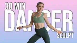 30 MIN FULL BODY DANCER SCULPT WORKOUT - At Home, No Equipment, Body Weight
