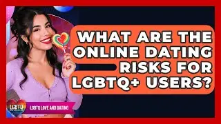 What Are The Online Dating Risks For LGBTQ+ Users? - LGBTQ Love and Dating