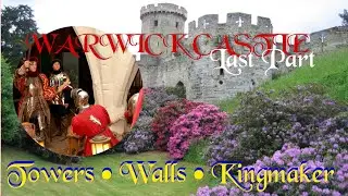 Warwick Castle Final Tour | Towers, Walls & The Kingmaker&rsquo;s Story