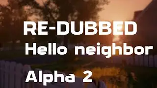 Re-dubbed Beginning Hello Neighbor Alpha 2 (переозвуч. версия начала привет соседа альфы 2 незапл.)