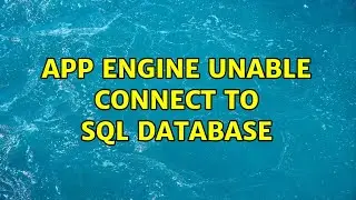 app engine unable connect to sql database (3 Solutions!!)