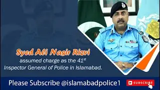 Syed Ali Nasir Rizvi Assumed Charge as Inspector General of Police Islamabad | #ICTP