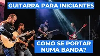 GUITARRA PARA INCIANTES | Como se portar com a guitarra numa banda