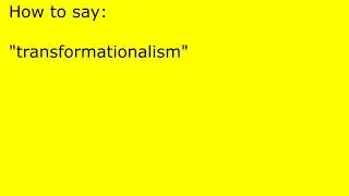 How to pronounce transformationalism
