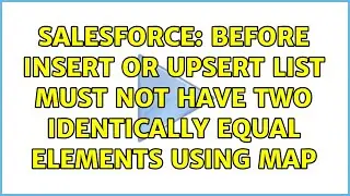 Salesforce: Before Insert or Upsert list must not have two identically equal elements using Map