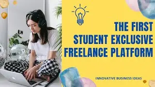 THE FIRST STUDENT EXCLUSIVE FREELANCE PLATFORM | BUSINESS PLANS AND IDEAS | STARTUPS | #Innovatideas