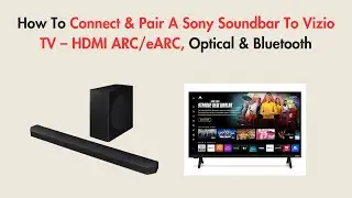 Как подключить и синхронизировать саундбар Sony с телевизором Vizio &mdash; HDMI ARC/eARC, оптический и...