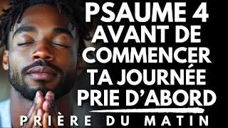 Matin de Prière : Commence ta Journée avec le PSAUME 4 | Prie d’Abord Avant d’Agir | Priere du Matin