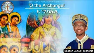 O the Archangel || ኦ ሚካኤል