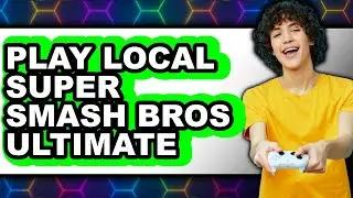 How to Play Local Super Smash Bros. Ultimate 2025 - Full Guide