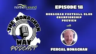 The Monaghan Way Podcast - Ep. 18 - Monaghan Football Club Championship