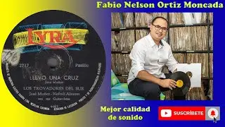 LLEVO UNA CRUZ - LOS TROVADORES DEL SUR, JOSE MUÑOZ Y NEFTALI ALVAREZ - Pasillo (Jose Muñoz) ℗ 1962