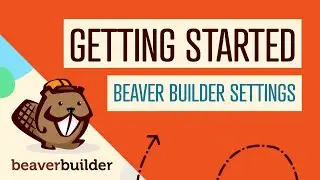 Overview of Beaver Builder Settings (Get Started with Beaver Builder Page Builder for WordPress)