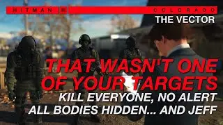 The Vector - Kill Everyone, No Alert, All Bodies Hidden... and Jeff | HITMAN 3