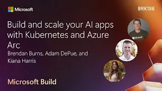 Build and scale your AI apps with Kubernetes and Azure Arc | BRK188