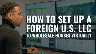Virtual Wholesaling | Setting Up A Foreign U.S. LLC