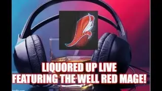 Liquored Up Live featuring The Well Red Mage!