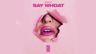 SNADS - Say Whoat (Extended Mix)