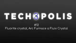 Techopolis 3 | 12 | Fluorite crystal, Arc Furnace a Fluix Crystal
