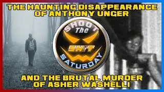 Shoot the Sh*t Saturday 💩 - The Chilling Case of Anthony Unger and Asher Washelli