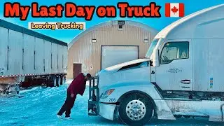 I’m Leaving Trucking 🚛 || My Last Day on Truck 🇨🇦